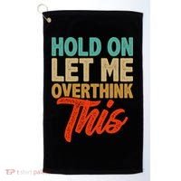Hold On Let Me Overthink This Golf Towel thumb 0