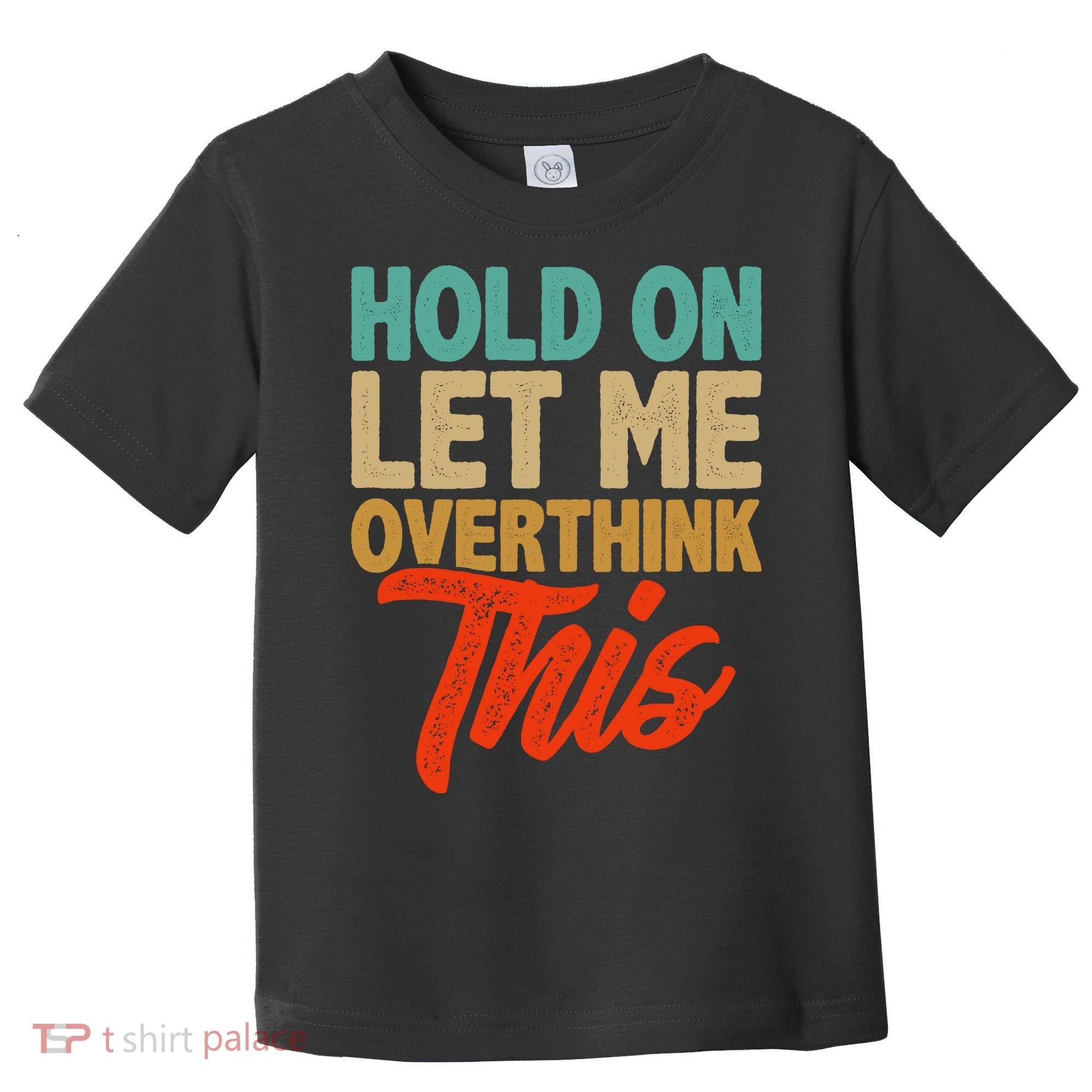 Hold On Let Me Overthink This Toddler T-Shirt
