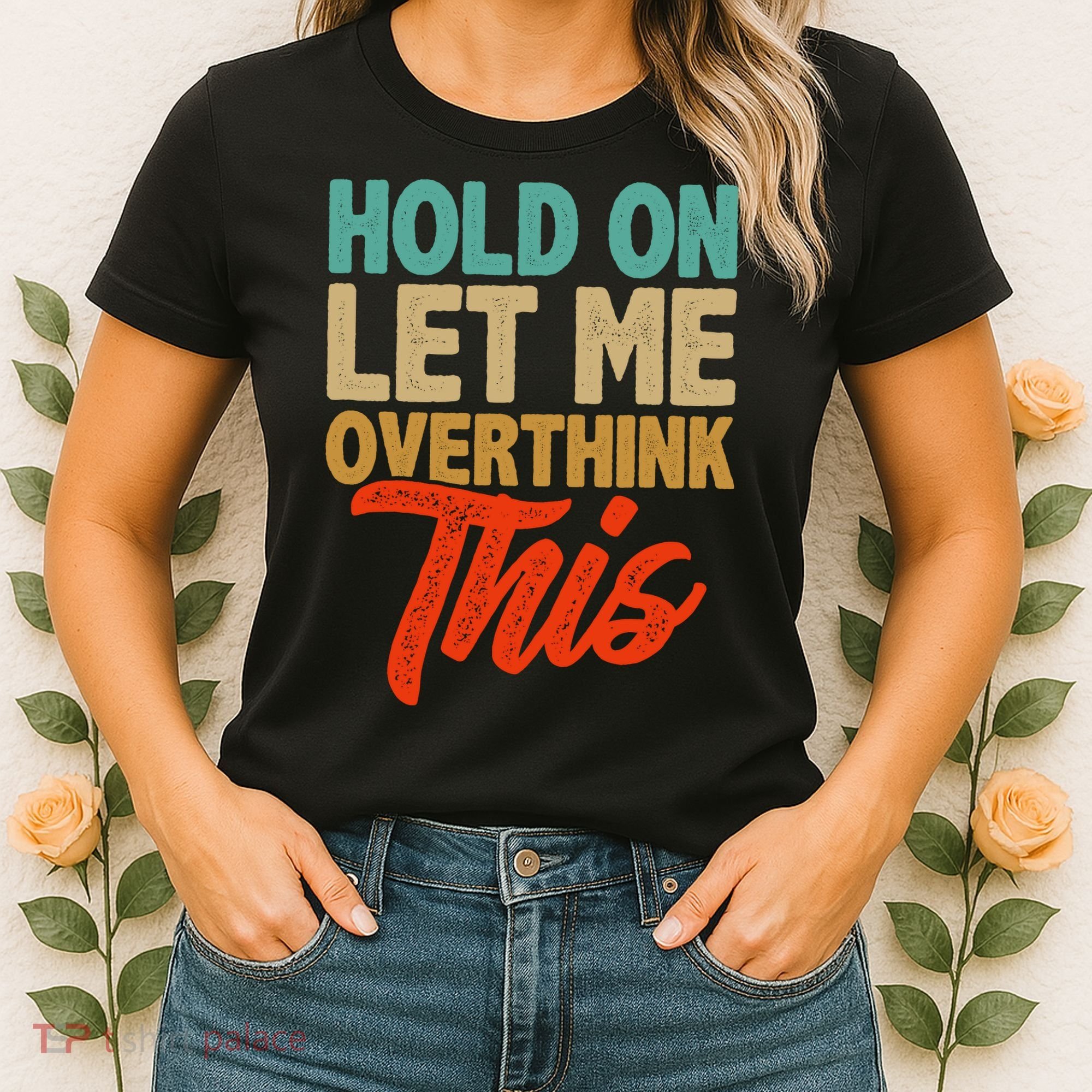 Hold On Let Me Overthink This Women's T-Shirt
