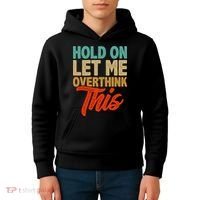 Hold On Let Me Overthink This Kids Hoodie thumb 4
