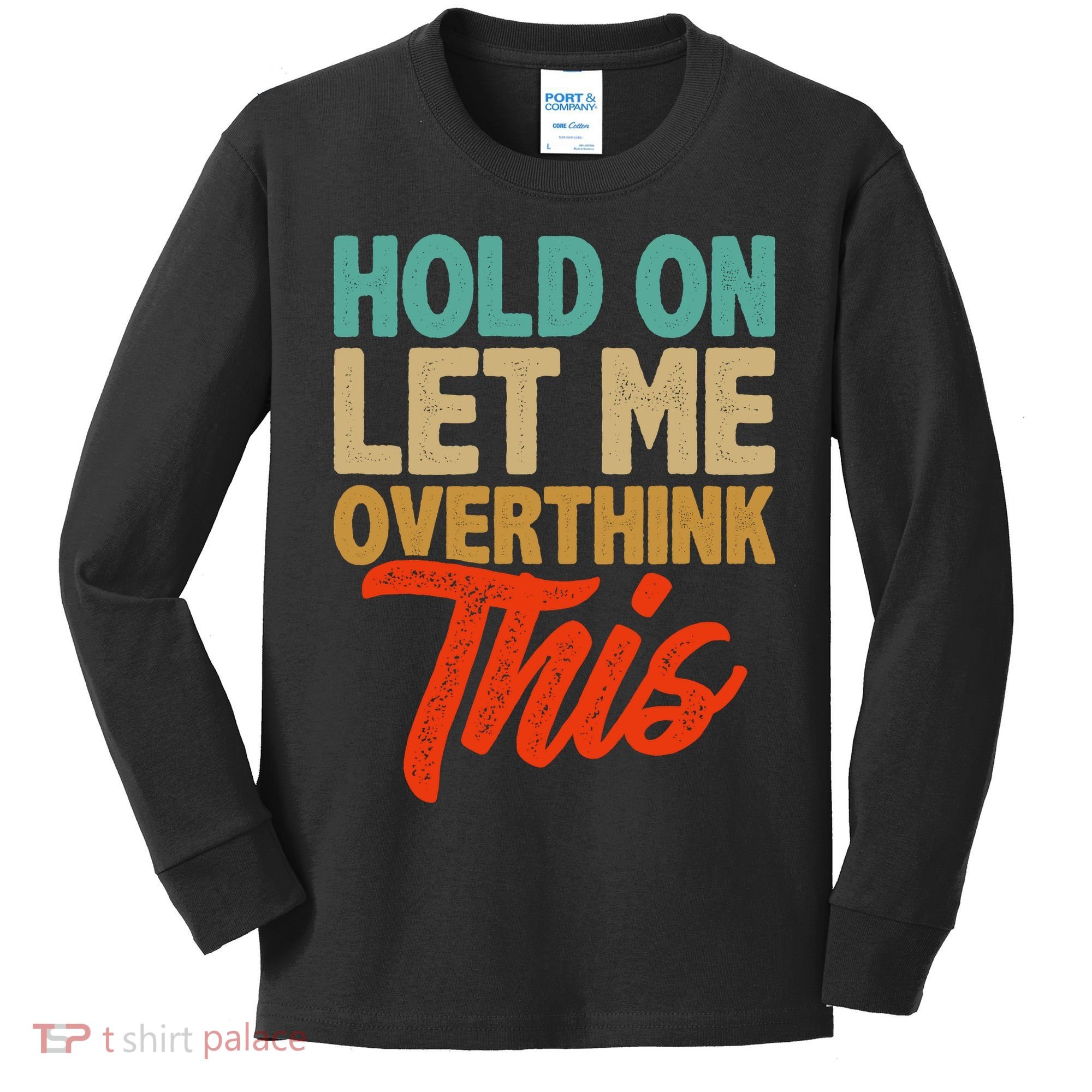 Hold On Let Me Overthink This Kids Long Sleeve Shirt