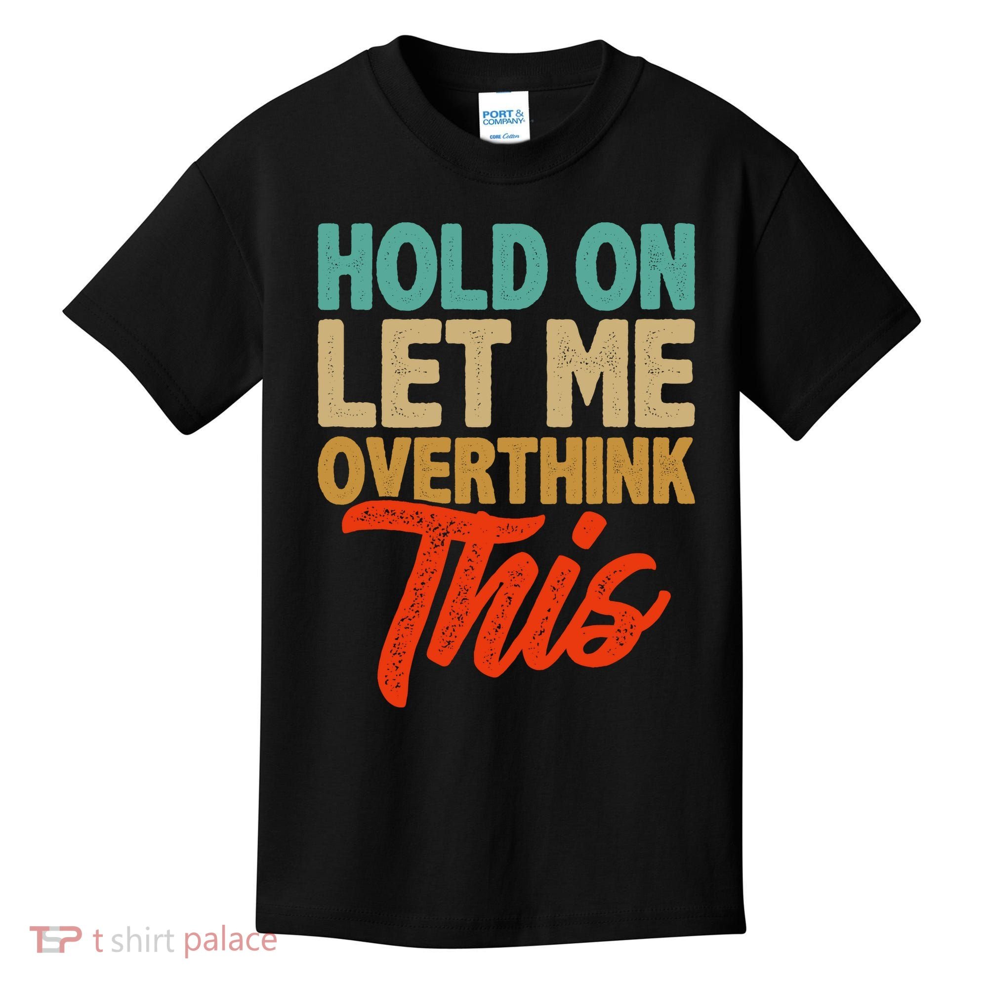 Hold On Let Me Overthink This Kids T-Shirt