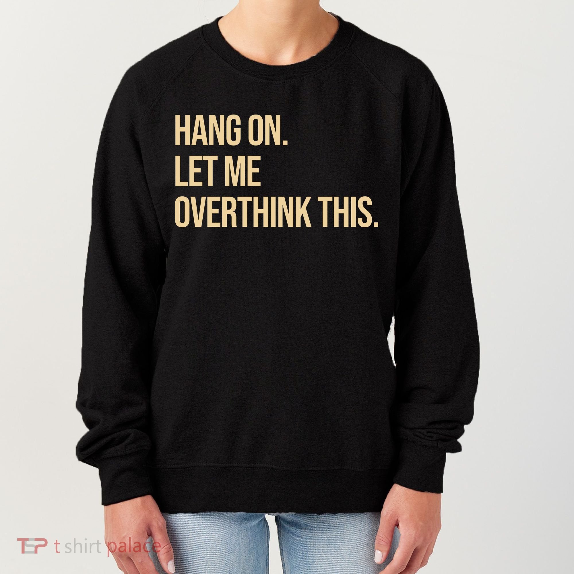 Hang On Let Me Overthink This Funny Women's Sweatshirt