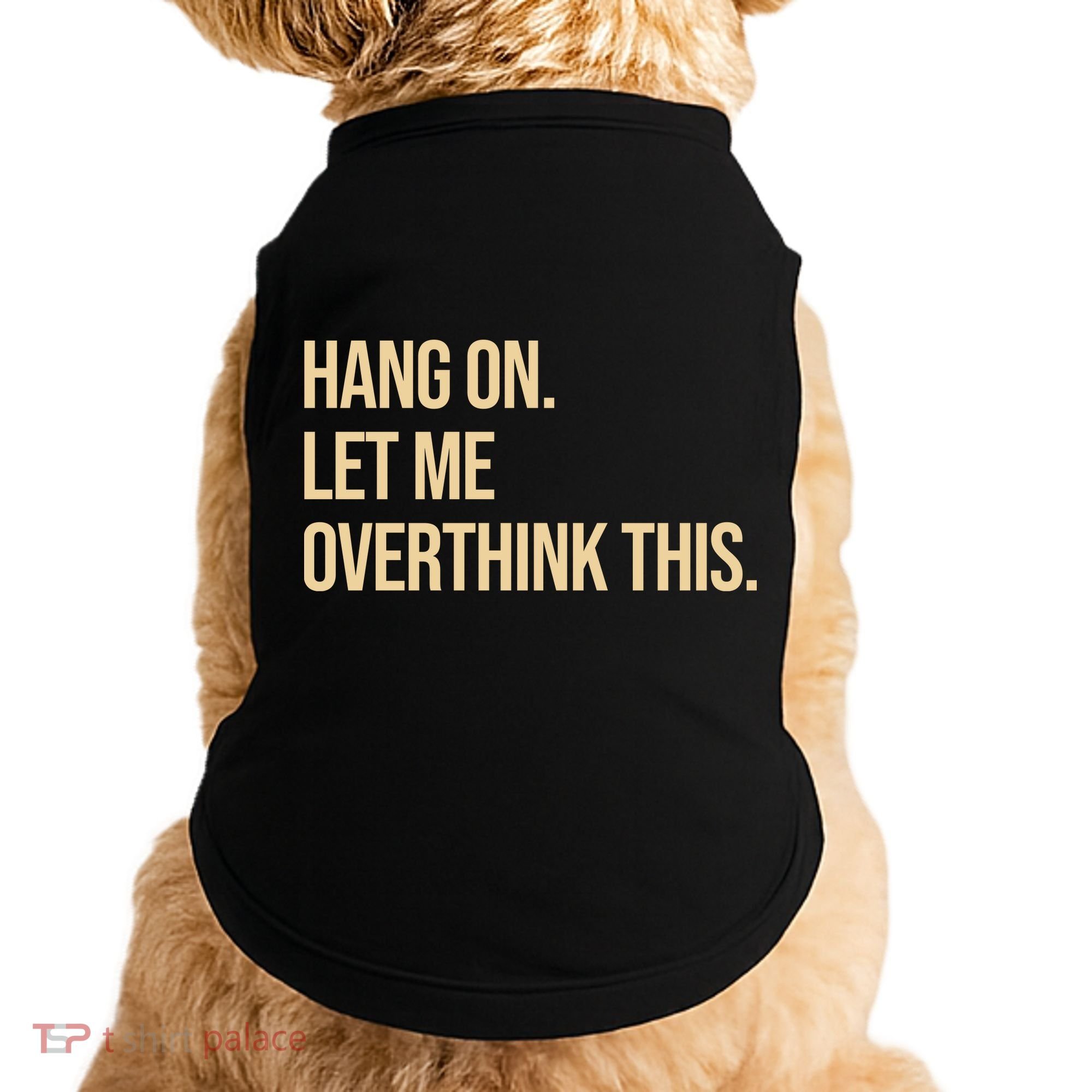 Hang On Let Me Overthink This Funny Doggie Tank