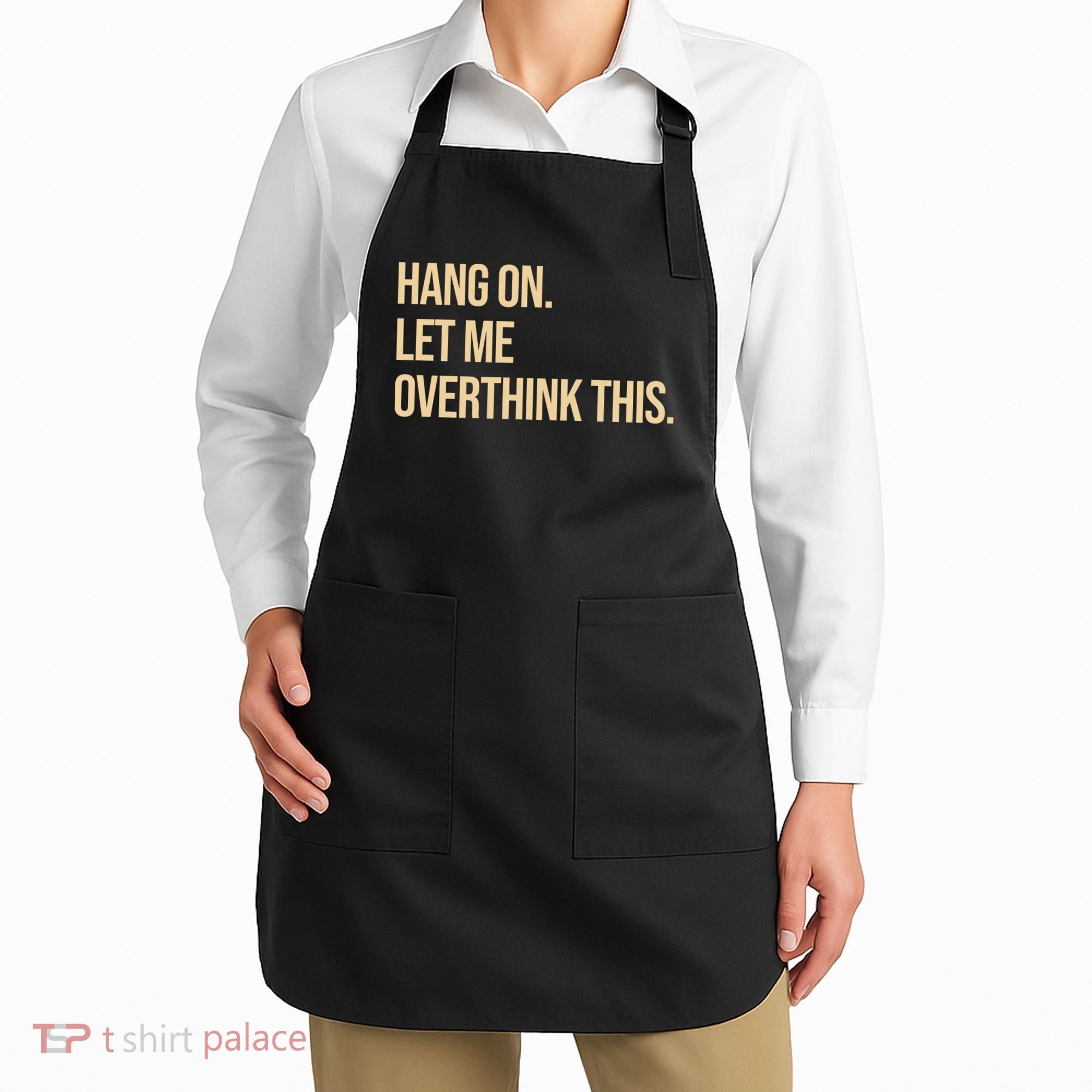 Hang On Let Me Overthink This Funny Apron
