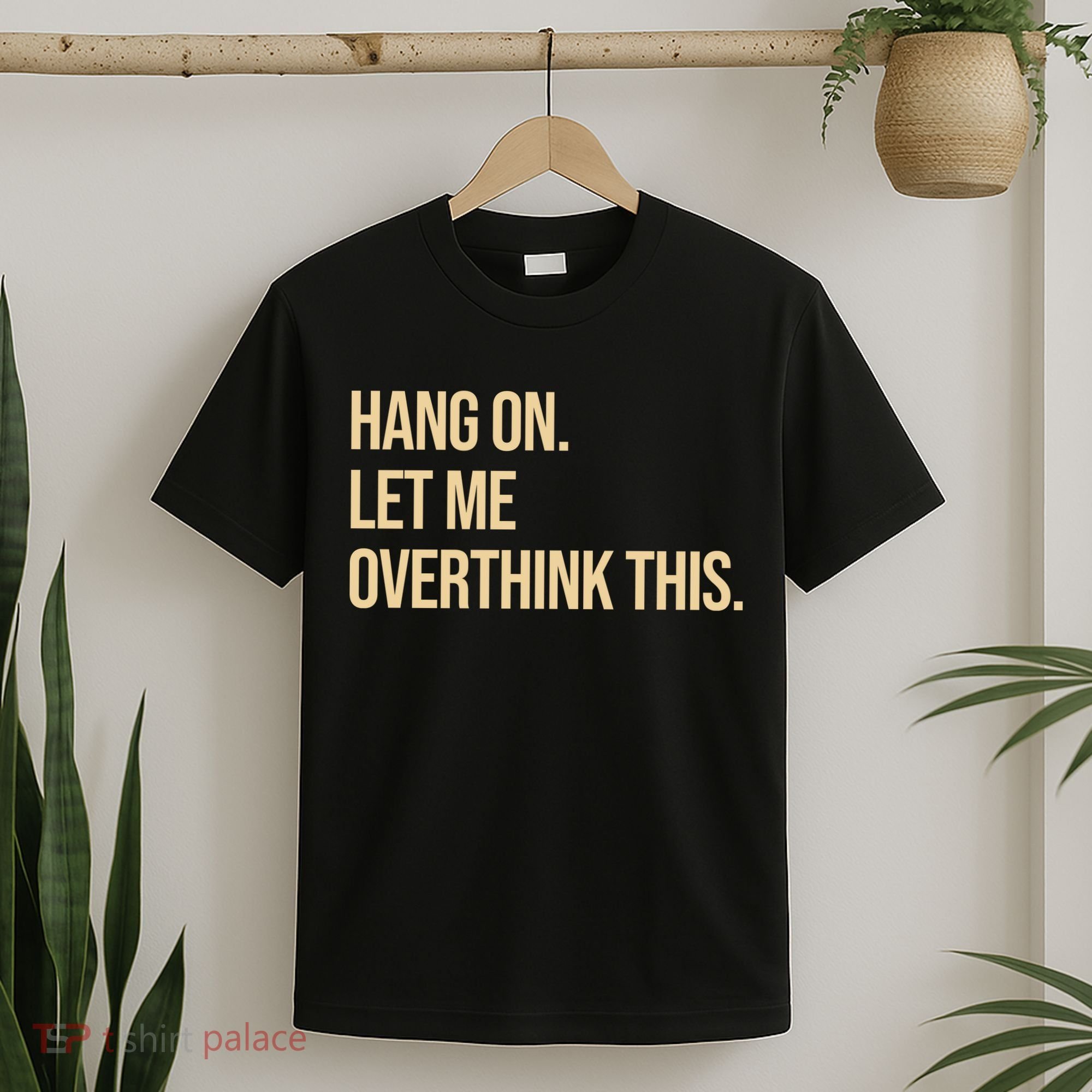 Hang On Let Me Overthink This Funny T-Shirt
