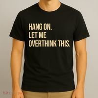 Hang On Let Me Overthink This Funny T-Shirt thumb 3