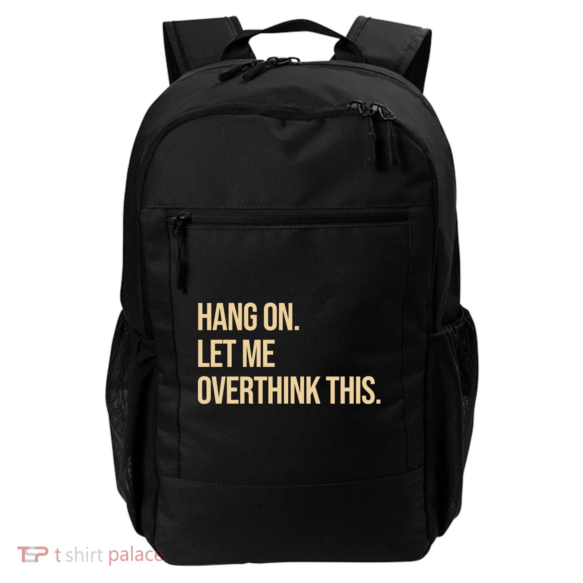 Hang On Let Me Overthink This Funny Backpack