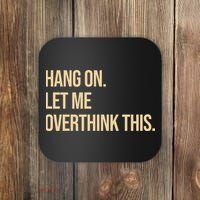 Hang On Let Me Overthink This Funny Coaster thumb 0