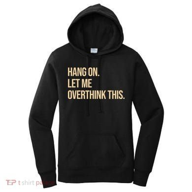 Hang On Let Me Overthink This Funny Women's Hoodie