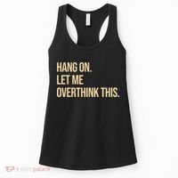 Hang On Let Me Overthink This Funny Women's Tank Top thumb 0