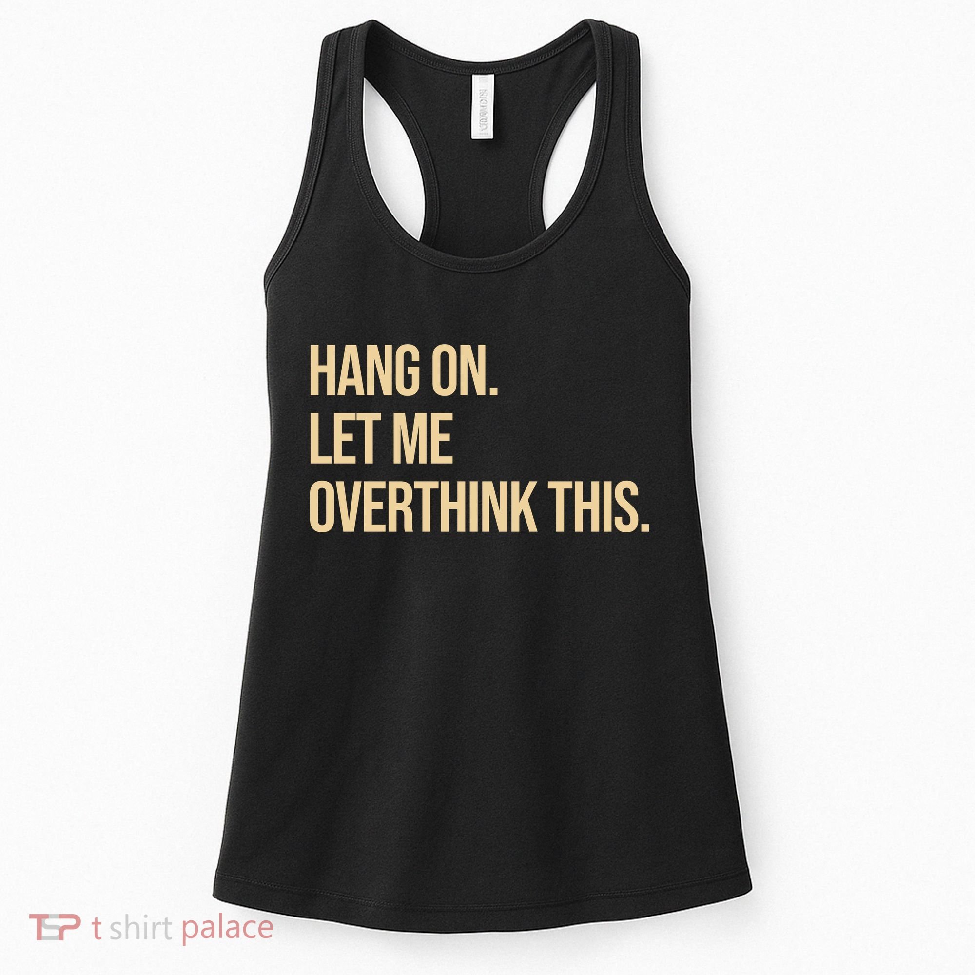 Hang On Let Me Overthink This Funny Women's Tank Top