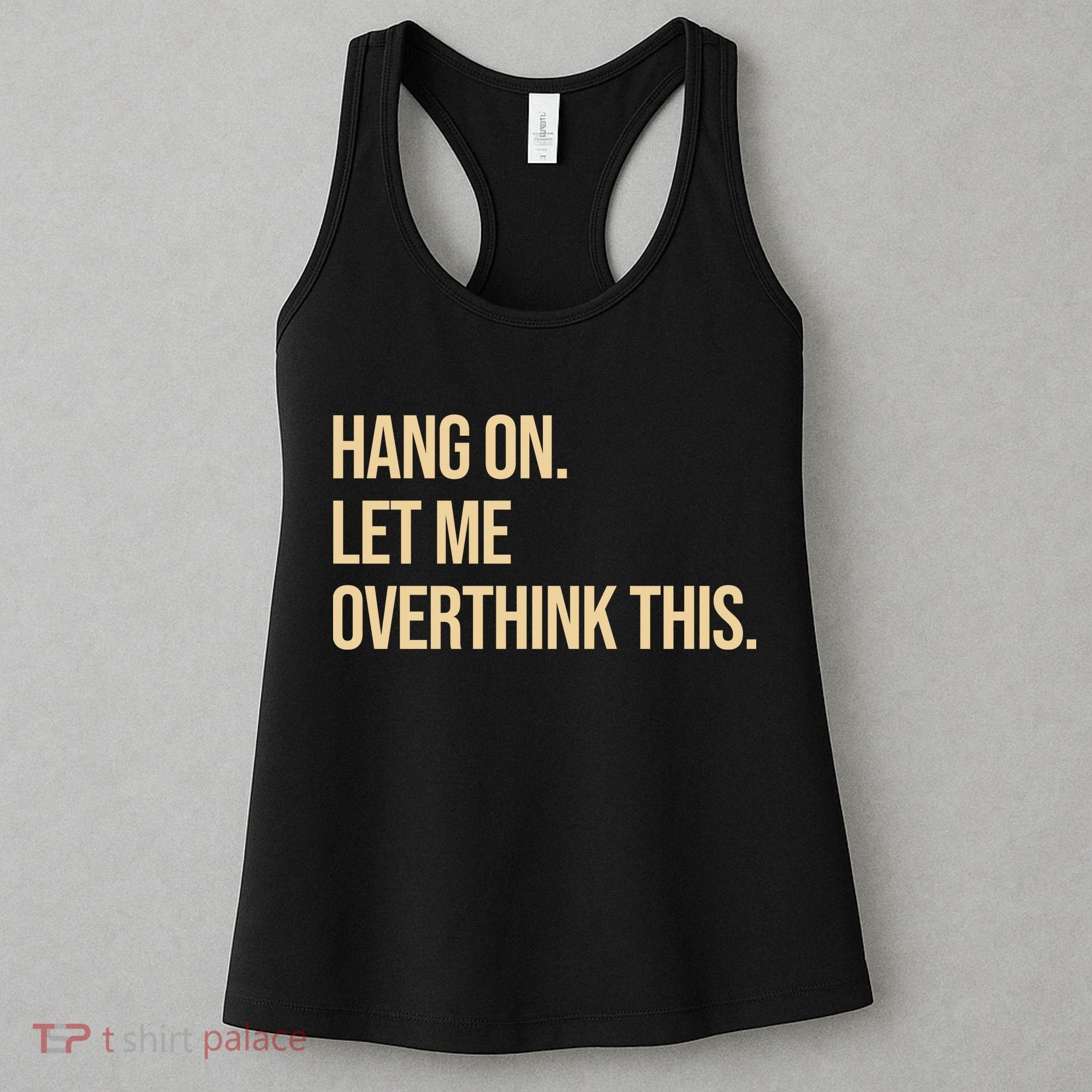 Hang On Let Me Overthink This Funny Women's Tank Top