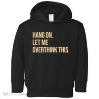 Hang On Let Me Overthink This Funny Toddler Hoodie thumb 0