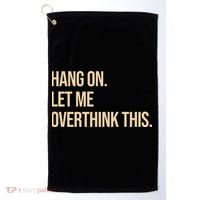 Hang On Let Me Overthink This Funny Golf Towel thumb 0