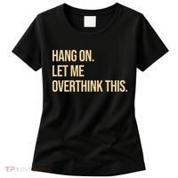 Hang On Let Me Overthink This Funny Women's T-Shirt thumb 0
