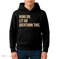 Hang On Let Me Overthink This Funny Kids Hoodie thumb 4