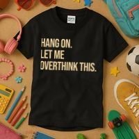 Hang On Let Me Overthink This Funny Kids T-Shirt thumb 3