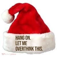 Hang On Let Me Overthink This Funny Santa Hat thumb 0
