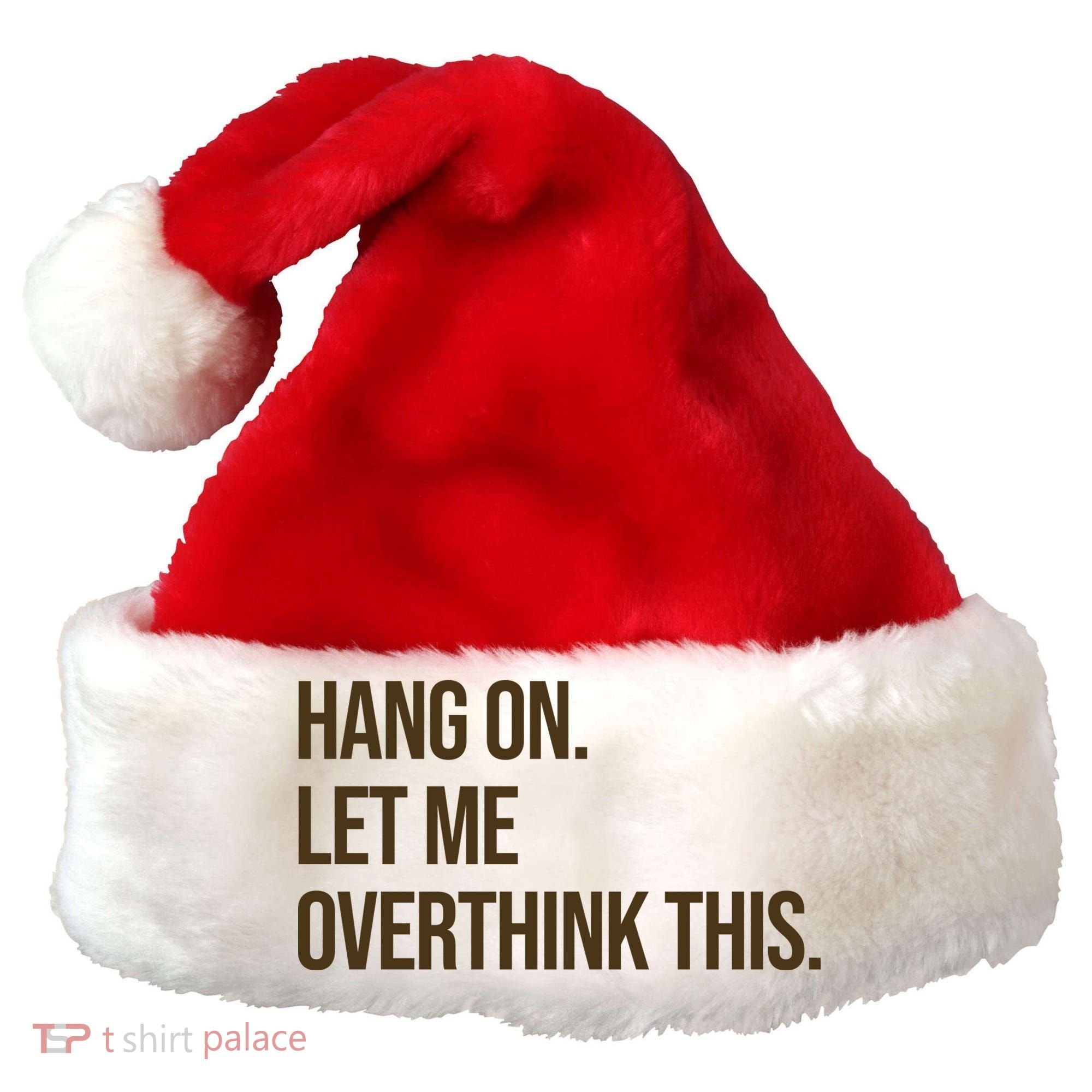 Hang On Let Me Overthink This Funny Santa Hat