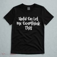 Hold On Let Me Overthink This Funny Sarcastic Quotes T-Shirt thumb 5