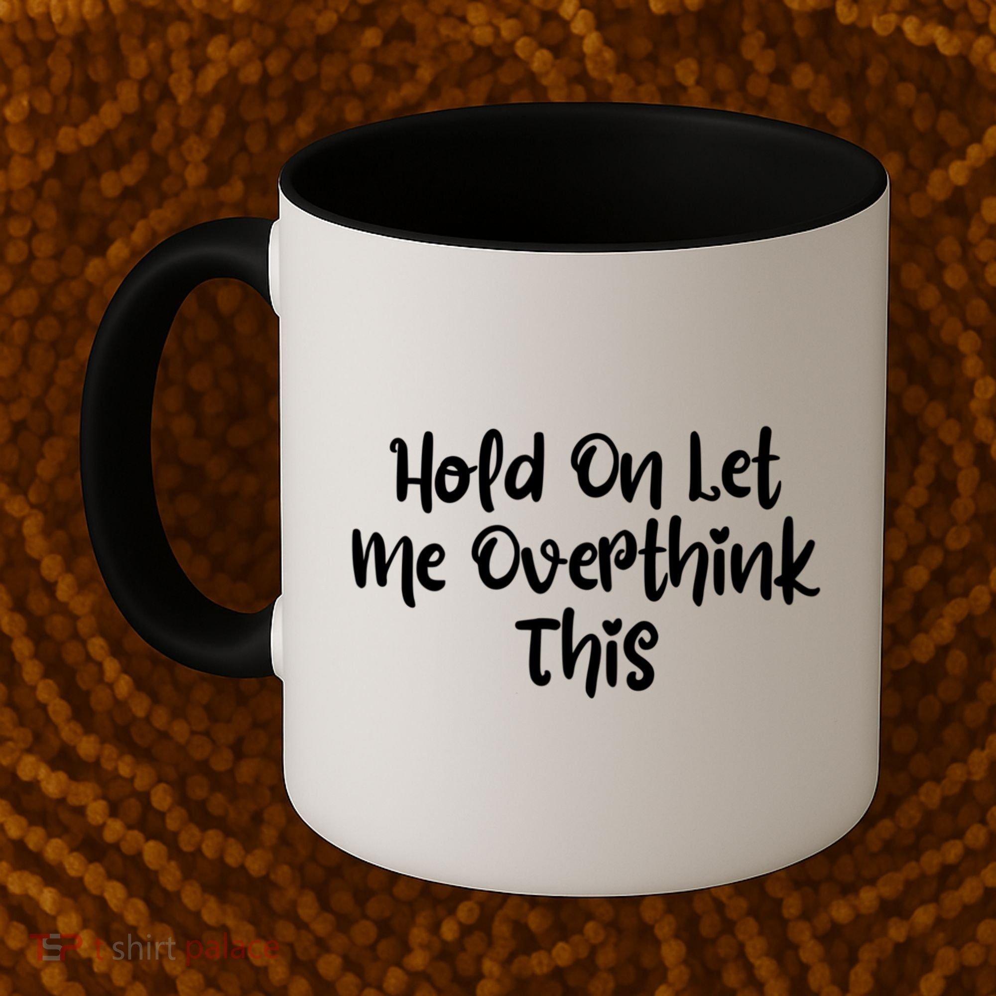 Hold On Let Me Overthink This Funny Sarcastic Quotes Coffee Mug