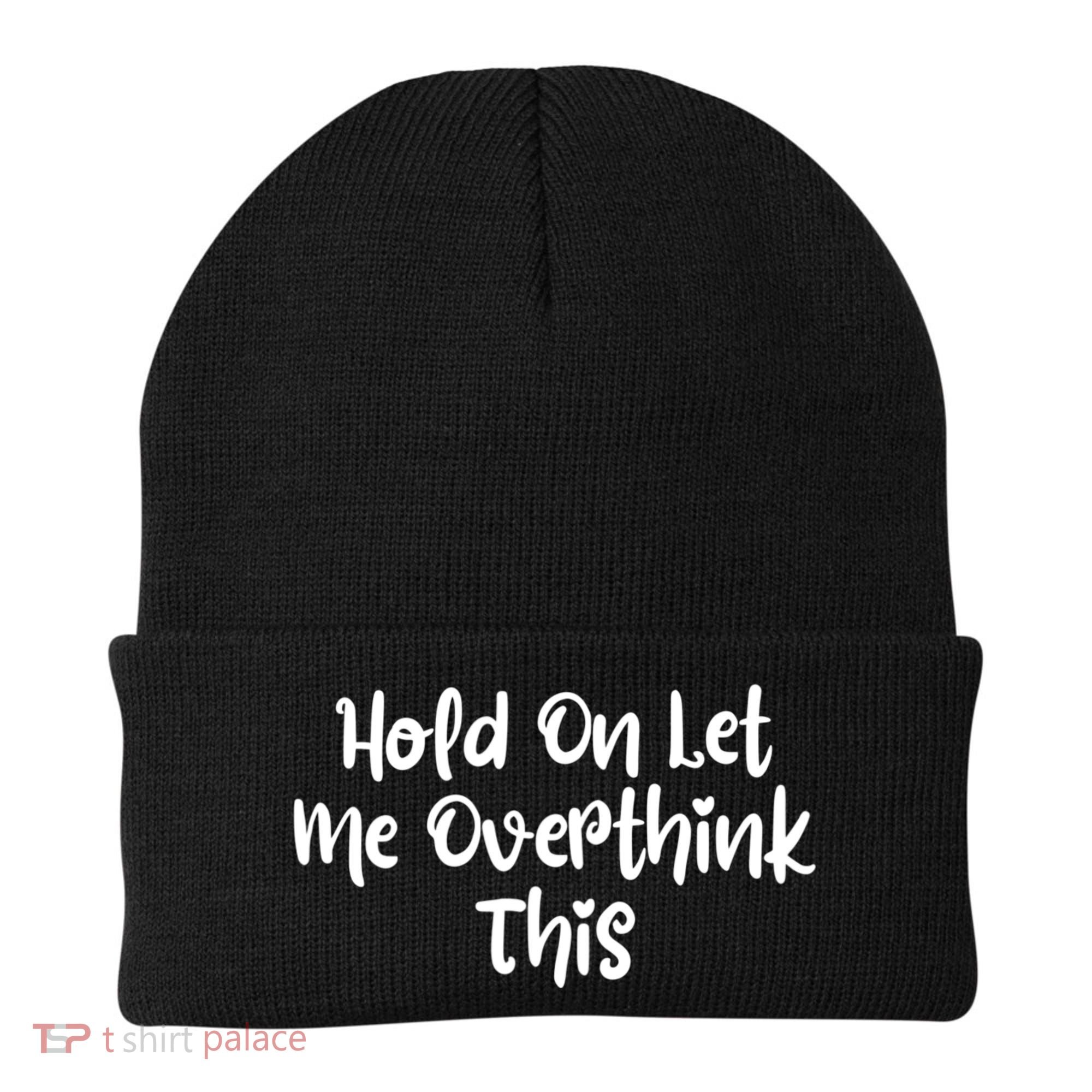 Hold On Let Me Overthink This Funny Sarcastic Quotes Beanie