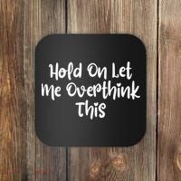 Hold On Let Me Overthink This Funny Sarcastic Quotes Coaster thumb 0