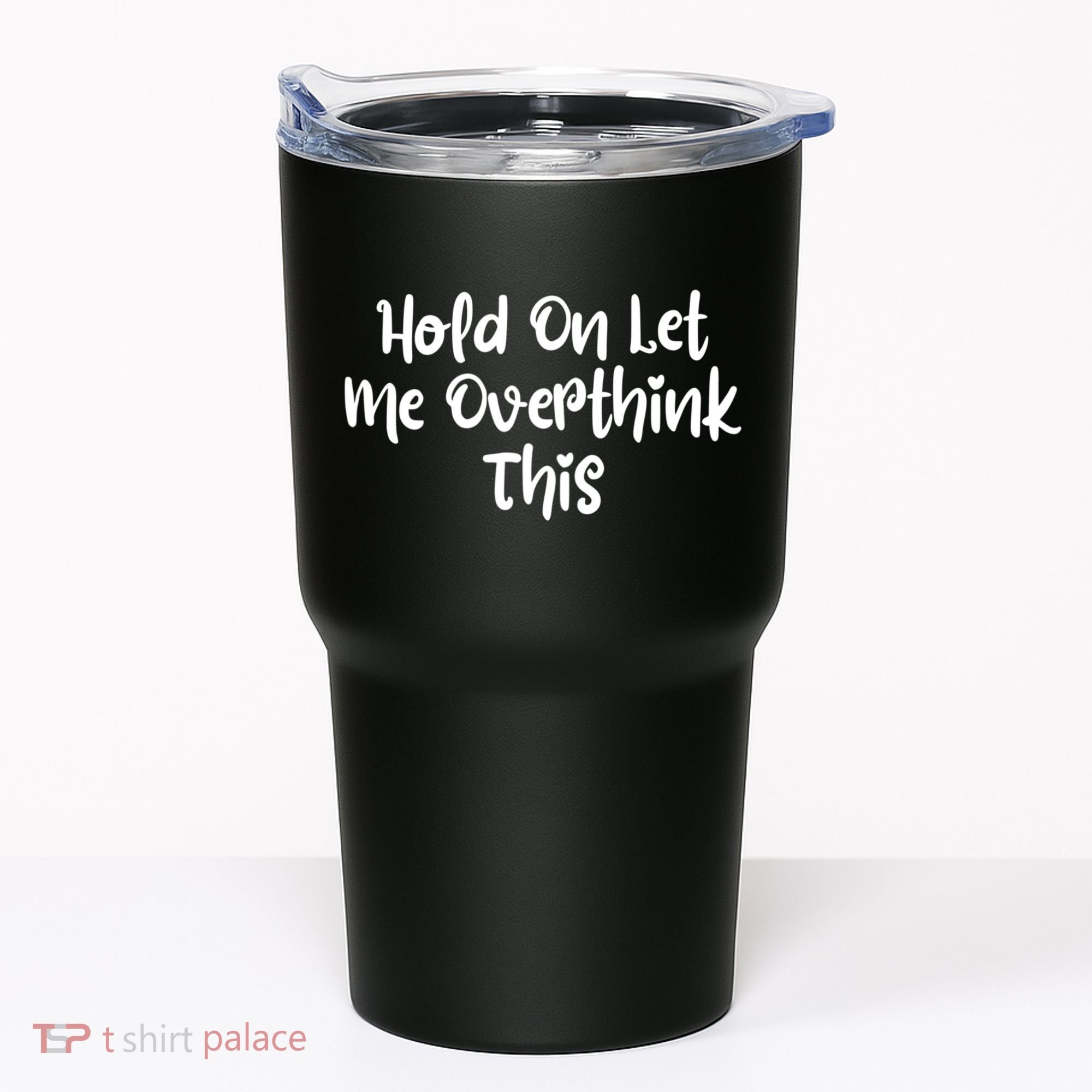 Hold On Let Me Overthink This Funny Sarcastic Quotes Tumbler