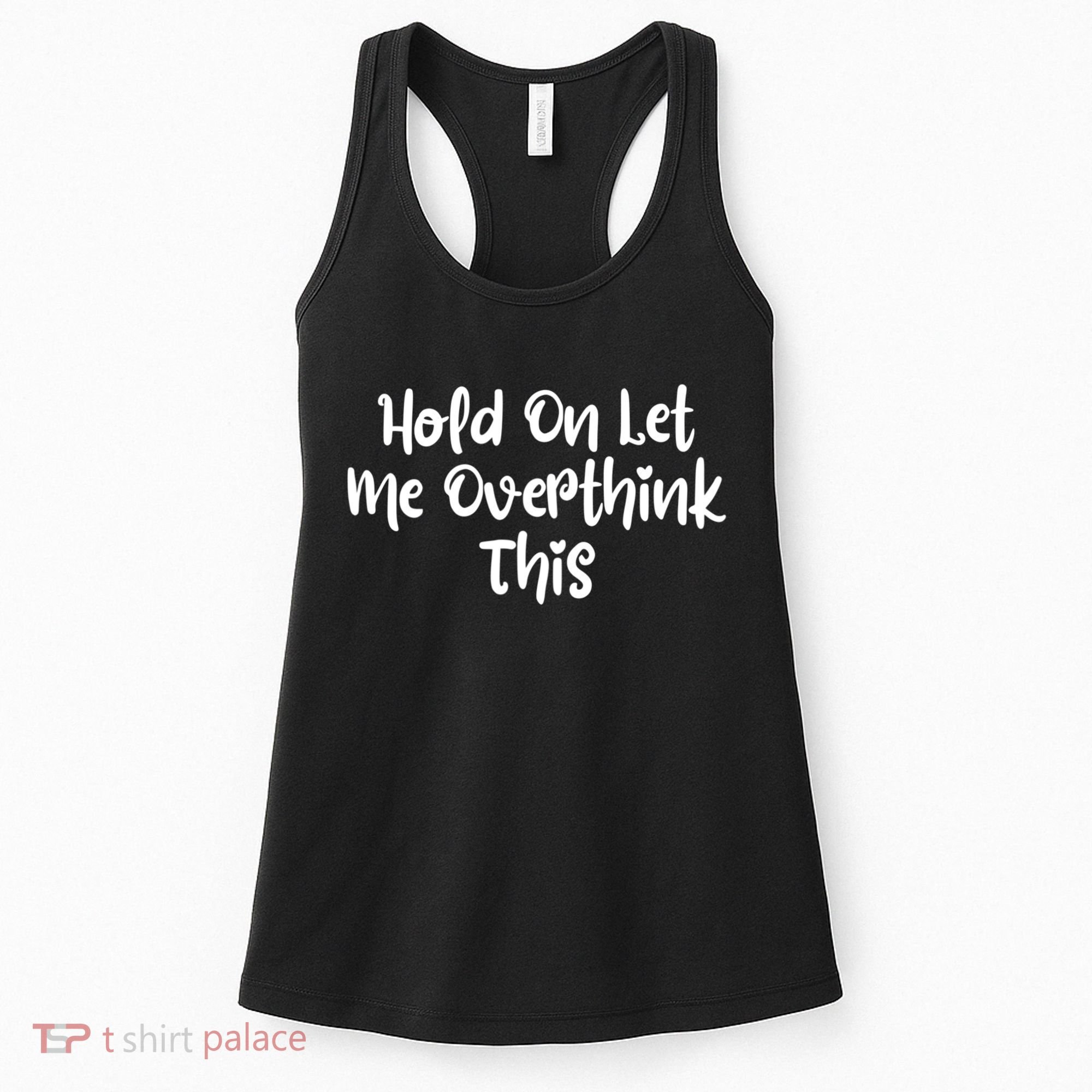 Hold On Let Me Overthink This Funny Sarcastic Quotes Women's Tank Top