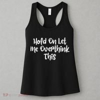 Hold On Let Me Overthink This Funny Sarcastic Quotes Women's Tank Top thumb 3