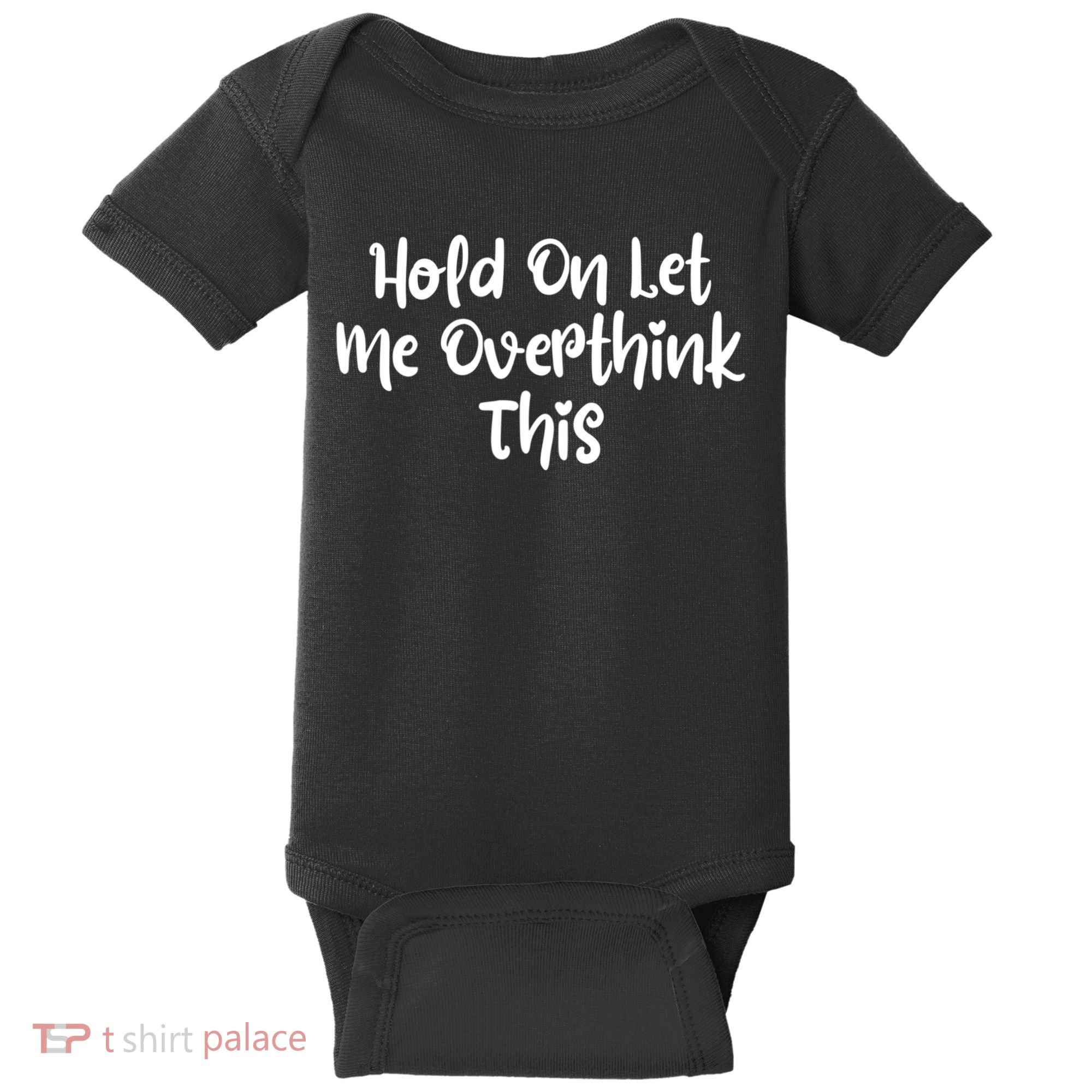 Hold On Let Me Overthink This Funny Sarcastic Quotes Baby Bodysuit