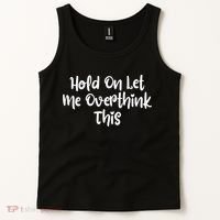 Hold On Let Me Overthink This Funny Sarcastic Quotes Tank Top thumb 2