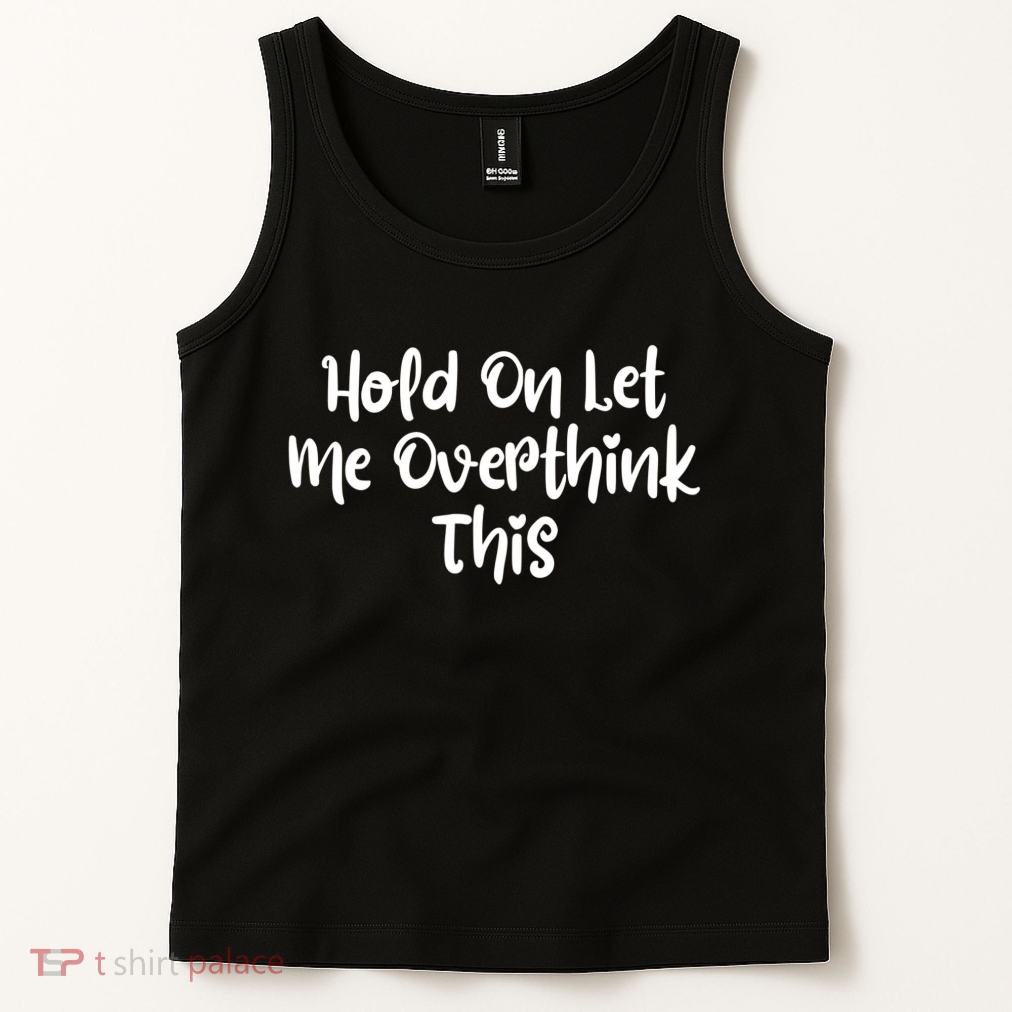 Hold On Let Me Overthink This Funny Sarcastic Quotes Tank Top