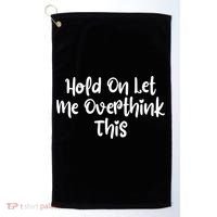 Hold On Let Me Overthink This Funny Sarcastic Quotes Golf Towel thumb 0