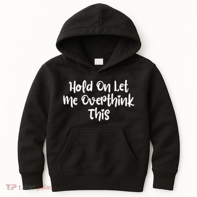 Hold On Let Me Overthink This Funny Sarcastic Quotes Kids Hoodie