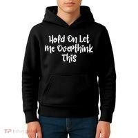 Hold On Let Me Overthink This Funny Sarcastic Quotes Kids Hoodie thumb 4