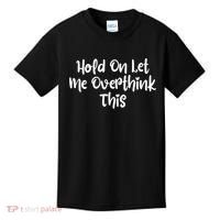 Hold On Let Me Overthink This Funny Sarcastic Quotes Kids T-Shirt thumb 0