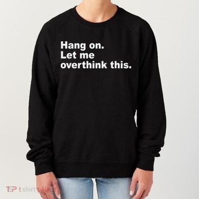 Hang On Let Me Overthink This Funny Women's Sweatshirt