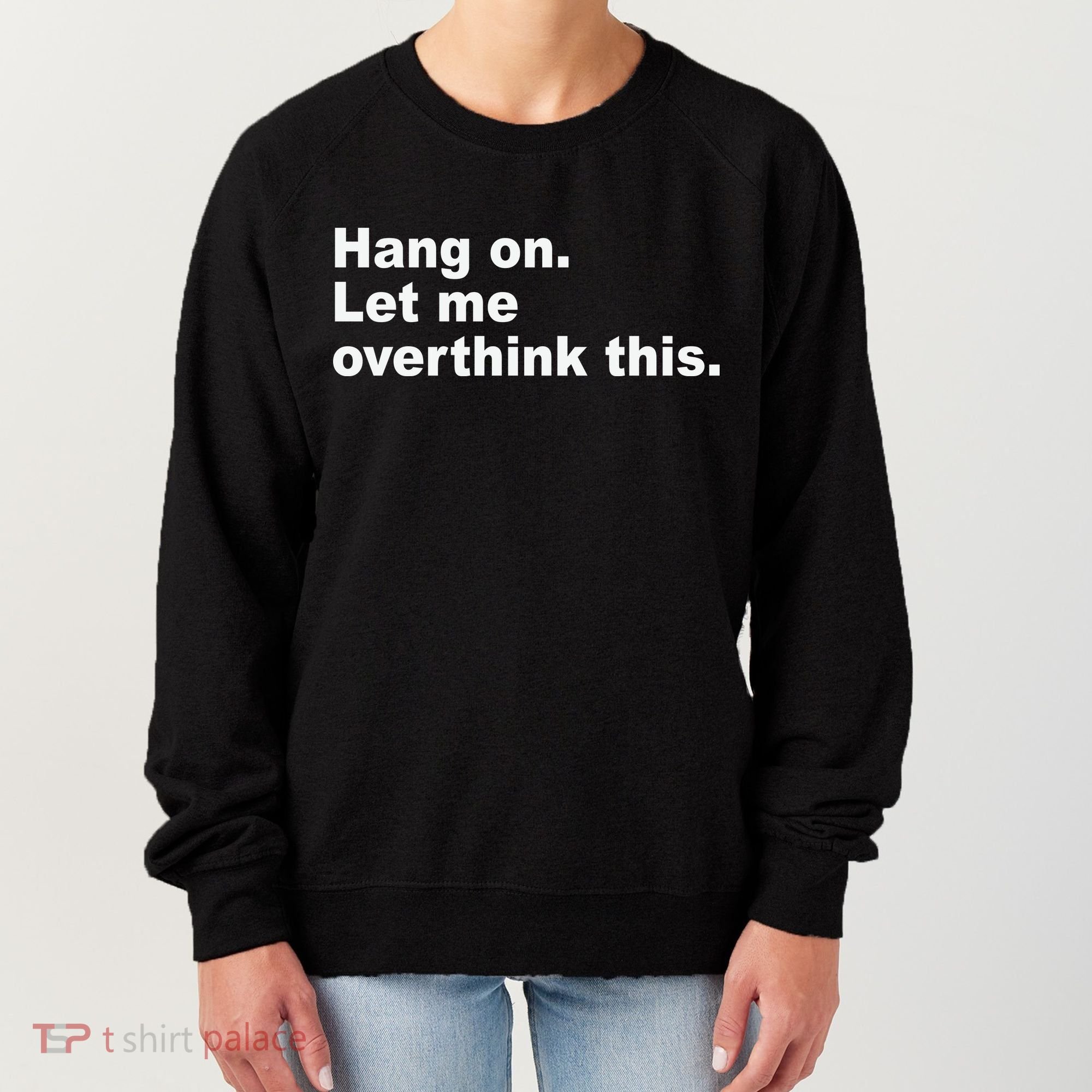 Hang On Let Me Overthink This Funny Women's Sweatshirt