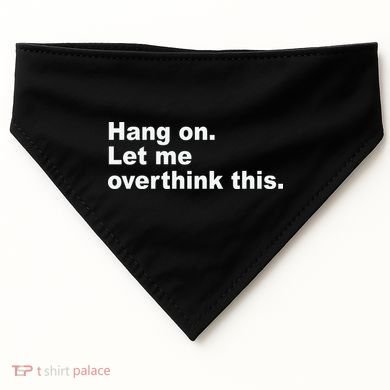 Hang On Let Me Overthink This Funny USA-Made Doggie Bandana