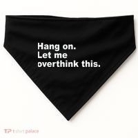 Hang On Let Me Overthink This Funny USA-Made Doggie Bandana thumb 0