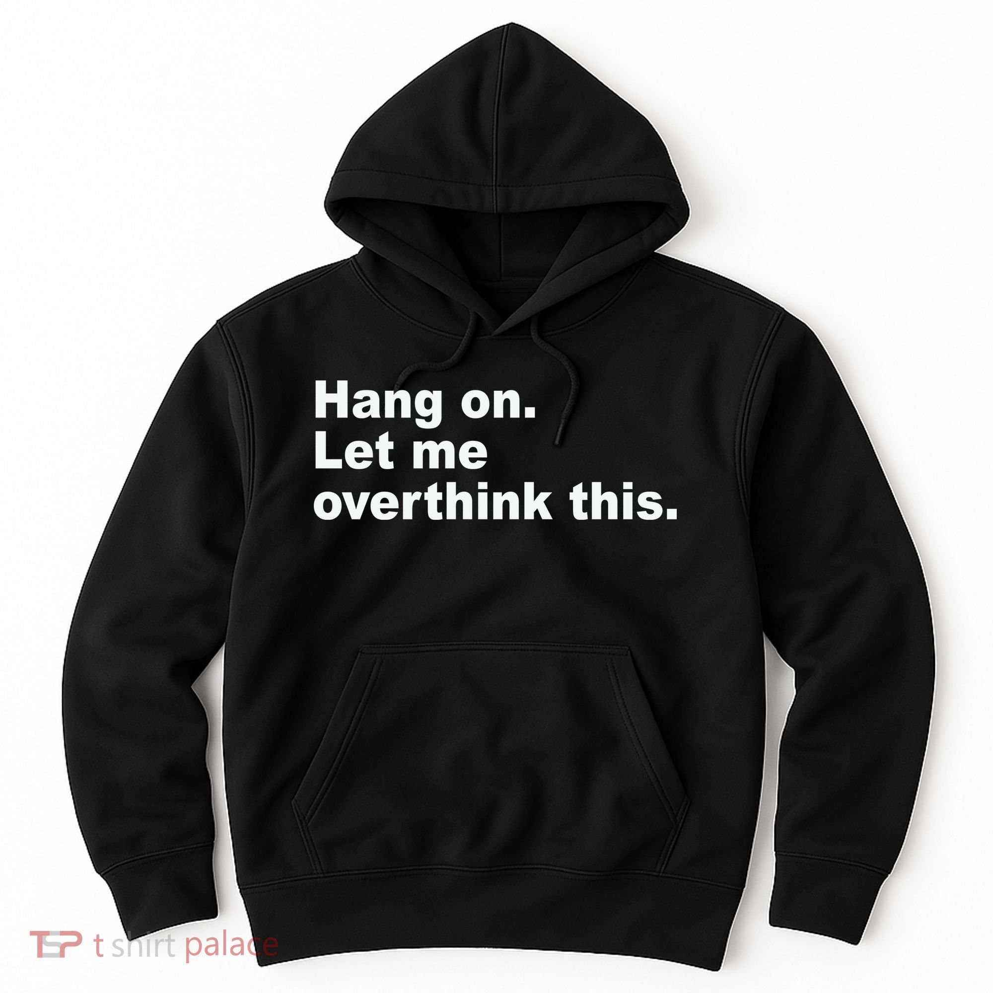 Hang On Let Me Overthink This Funny Hoodie