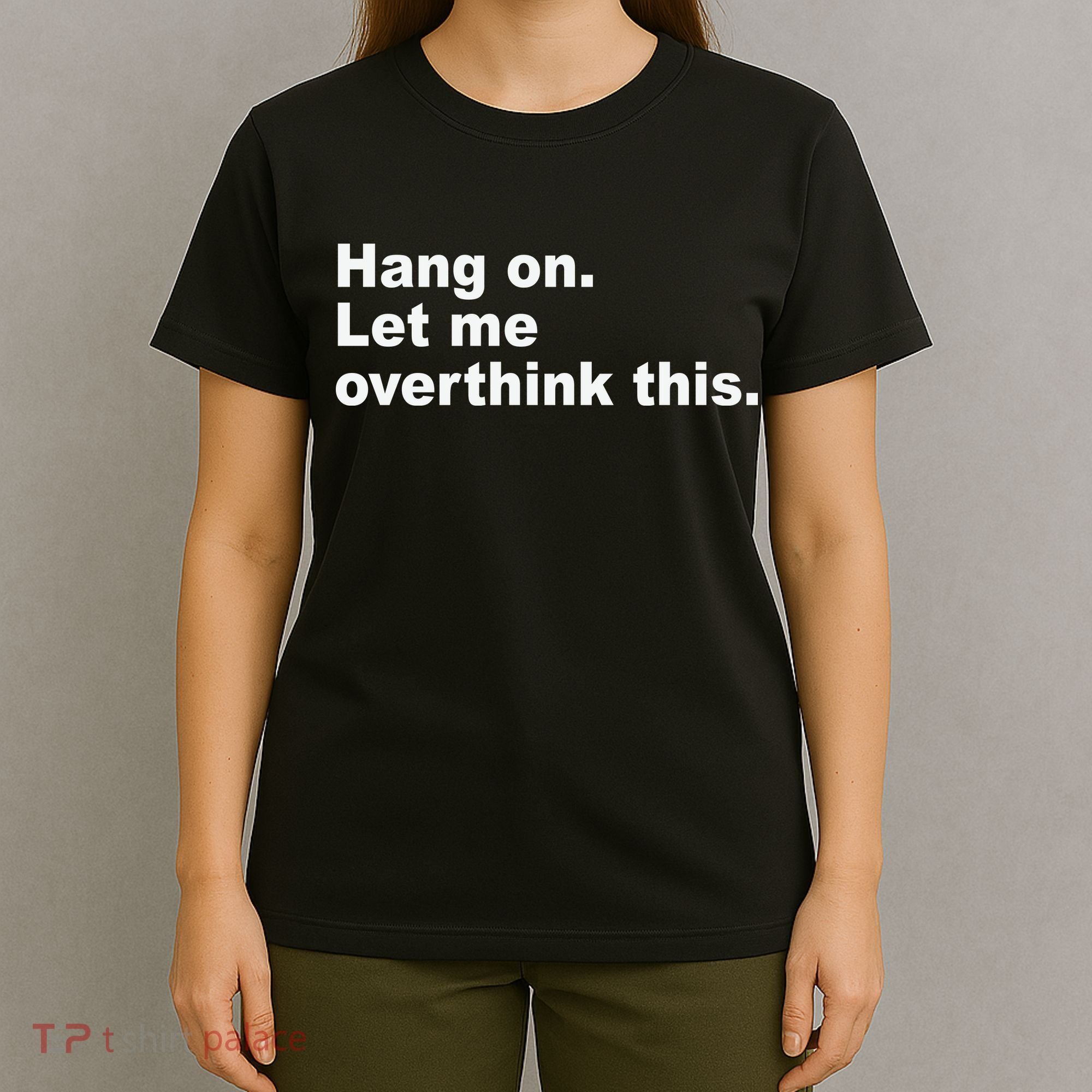 Hang On Let Me Overthink This Funny T-Shirt