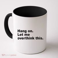Hang On Let Me Overthink This Funny Coffee Mug thumb 0