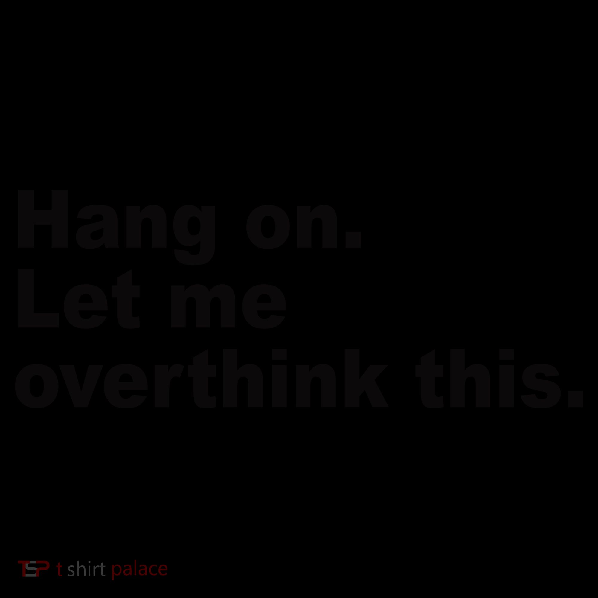 Hang On Let Me Overthink This Funny Coffee Mug