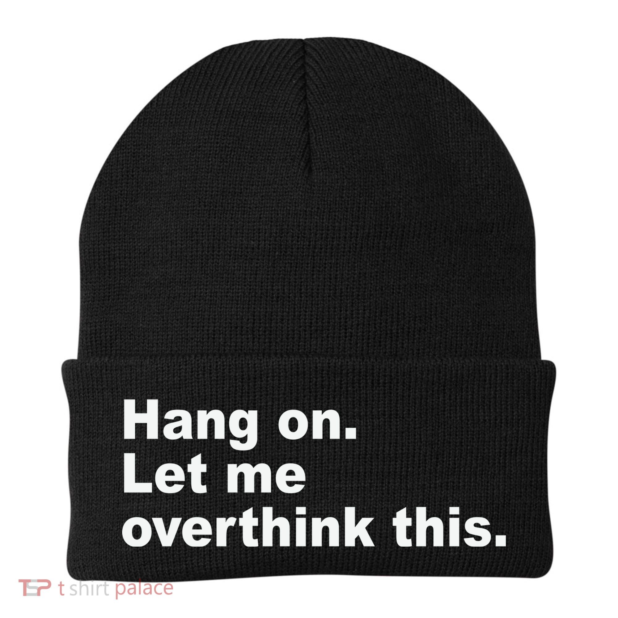 Hang On Let Me Overthink This Funny Beanie