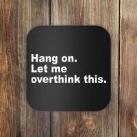 Hang On Let Me Overthink This Funny Coaster thumb 0