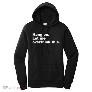 Hang On Let Me Overthink This Funny Women's Hoodie
