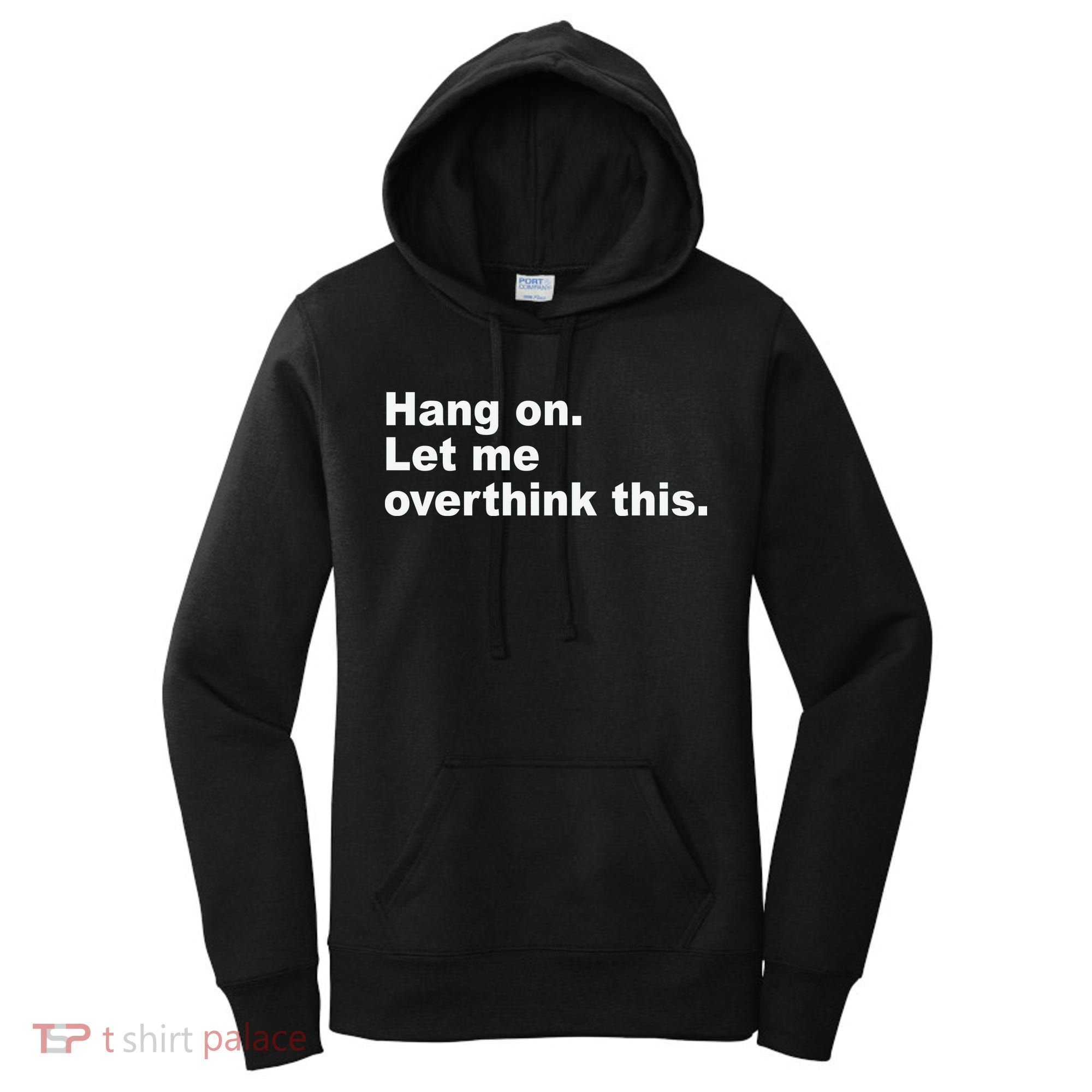 Hang On Let Me Overthink This Funny Women's Hoodie